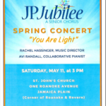 JP Jubilee, a senior chorus, hosts a Spring Concert called, "You Are Light", on Saturday, May 11, at 3 pm at St. John's Church, One Roanoke Avenue, Jamaica Plain