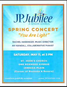JP Jubilee, a senior chorus, Spring Concert, "You Are Light", Saturday, May 11, at 3 pm at St. John's Church, One Roanoke Avenue, Jamaica Plain